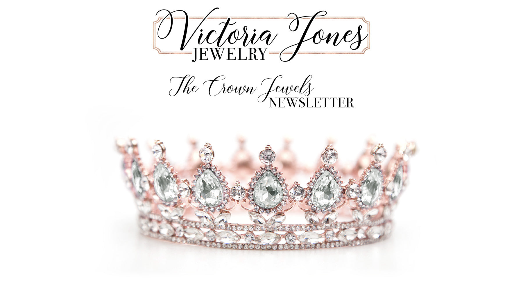 The Crown Jewels Newsletter by Victoria Jones Jewelry